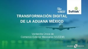 TRANSFORMACIN DIGITAL DE LA ADUANA MXICO Ventanilla nica