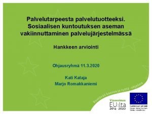 Palvelutarpeesta palvelutuotteeksi Sosiaalisen kuntoutuksen aseman vakiinnuttaminen palvelujrjestelmss Hankkeen