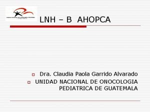 LNH B AHOPCA Dra Claudia Paola Garrido Alvarado