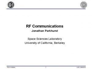 RF Communications Jonathan Parkhurst Space Sciences Laboratory University