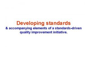 Developing standards accompanying elements of a standardsdriven quality