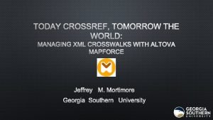 TODAY CROSSREF TOMORROW THE WORLD MANAGING XML CROSSWALKS