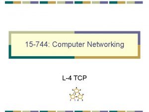 15 744 Computer Networking L4 TCP This Lecture