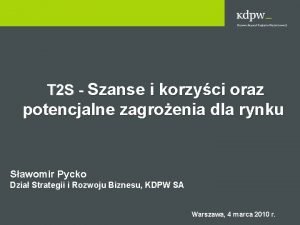 T 2 S Szanse i korzyci oraz potencjalne