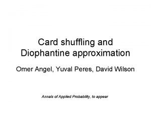 Card shuffling and Diophantine approximation Omer Angel Yuval