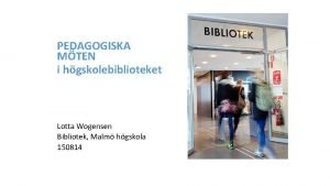 PEDAGOGISKA MTEN i hgskolebiblioteket Lotta Wogensen Bibliotek Malm