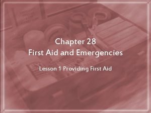 Chapter 28 First Aid and Emergencies Lesson 1