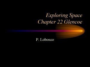 Exploring Space Chapter 22 Glencoe P Lobosco Journal