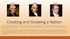 Jefferson Madison Monroe Creating and Growing a Nation