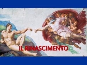 IL RINASCIMENTO GLI UOMINI E LARTE TRA IL