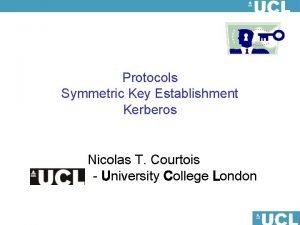 Protocols Symmetric Key Establishment Kerberos Nicolas T Courtois