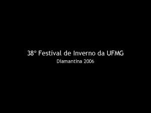 38 Festival de Inverno da UFMG Diamantina 2006