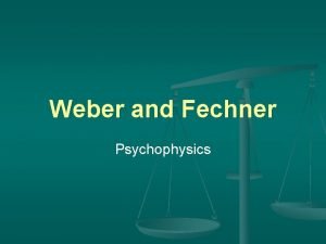 Weber and Fechner Psychophysics Gustave Fechner 1801 1887