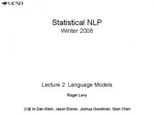 Statistical NLP Winter 2008 Lecture 2 Language Models