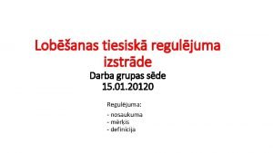 Lobanas tiesisk reguljuma izstrde Darba grupas sde 15