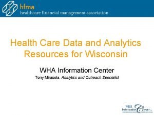 Health Care Data and Analytics Resources for Wisconsin Health Care Data and Analytics Resources for Wisconsin