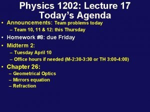 Physics 1202 Lecture 17 Todays Agenda Announcements Team