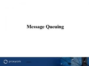 Message Queuing 2252021 Side 1 Message Queing MQ