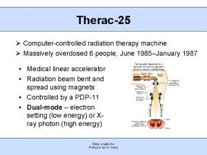 Therac25 Computercontrolled radiation therapy machine Massively overdosed 6