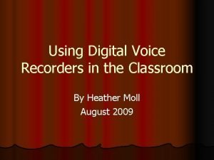 Using Digital Voice Recorders in the Classroom By