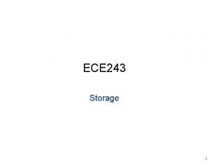 ECE 243 Storage 1 Storage A storage mechanism