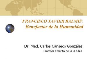 FRANCISCO XAVIER BALMIS Benefactor de la Humanidad Dr