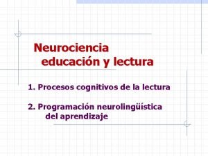 Neurociencia educacin y lectura 1 Procesos cognitivos de