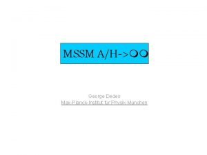 MSSM AHmm George Dedes MaxPlanckInstitut fr Physik Mnchen