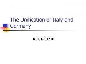 The Unification of Italy and Germany 1850 s1870