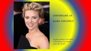 ANNIVERSAIRE DE Scarlett JOHANSSON La plus glamour des