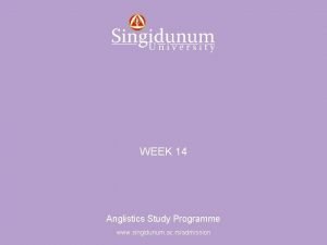 Anglistics Study Programme WEEK 14 Anglistics Study Programme