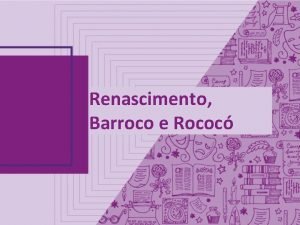 Renascimento Barroco e Rococ Renascimento Sandro Botticelli O
