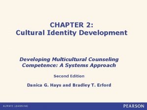 CHAPTER 2 Cultural Identity Development Developing Multicultural Counseling