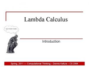 Lambda Calculus Introduction Spring 2011 Computational Thinking Dennis