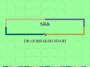Sikh DR GURBAKSH SINGH How can you be