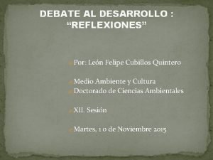 DEBATE AL DESARROLLO REFLEXIONES Por Len Felipe Cubillos