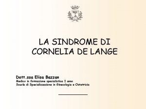 LA SINDROME DI CORNELIA DE LANGE Dott ssa