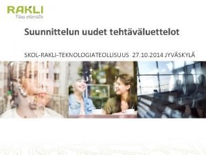 Suunnittelun uudet tehtvluettelot SKOLRAKLITEKNOLOGIATEOLLISUUS 27 10 2014 JYVSKYL