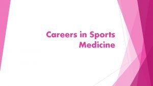 Careers in Sports Medicine Sports medicine is a