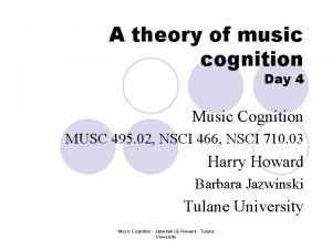A theory of music cognition Day 4 Music