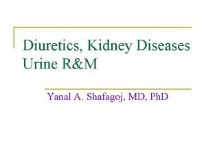 Diuretics Kidney Diseases Urine RM Yanal A Shafagoj