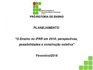 PRREITORIA DE ENSINO PLANEJAMENTO O Ensino no IFRR