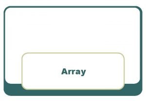 Array Array adalah sebuah objek yang memiliki sejumlah