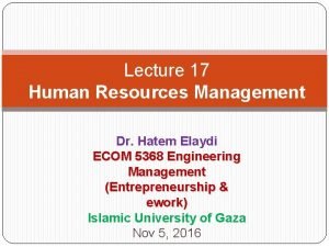 Lecture 17 Human Resources Management Dr Hatem Elaydi