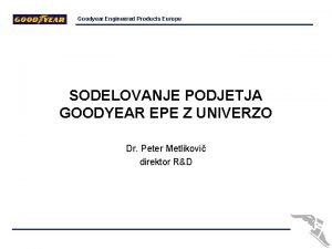 Goodyear Engineered Products Europe SODELOVANJE PODJETJA GOODYEAR EPE