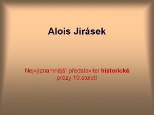 Alois Jirsek Nejvznamnj pedstavitel historick przy 19 stolet