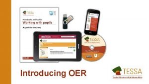 Introducing OER Open Educational Resources OER OER are