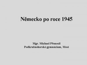 Nmecko po roce 1945 Mgr Michael Penosil Podkrunohorsk