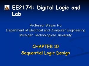 EE 2174 Digital Logic and Lab Professor Shiyan