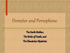 Demeter and Persephone The Earth Mother The Bride